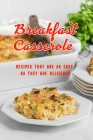 Breakfast Casserole: Recipes That Are as Easy as They Are Delicious: Breakfast Casserole Recipes Book Cover Image
