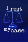 I rest my case.: I rest my case lawyer gift Cover Image