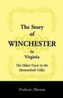 The Story of Winchester in Virginia: The Oldest Town in the Shenandoah Valley By Frederic Morton Cover Image