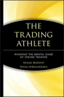 The Trading Athlete: Winning the Mental Game of Online Trading (Wiley Trading #397) By Shane M. Murphy, Doug Hirschhorn (Joint Author) Cover Image