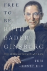 Free To Be Ruth Bader Ginsburg: The Story of Women and Law By Teri Kanefield Cover Image
