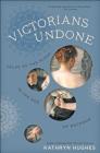 Victorians Undone: Tales of the Flesh in the Age of Decorum Cover Image