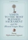 Visits to the Most Blessed Sacrament and the Blessed Virgin Mary (Liguori Classic) By Alphonsus Liguori Cover Image