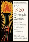 The 1920 Olympic Games: Results for All Competitors in All Events, with Commentary (History of the Early Olympics #7) By Bill Mallon, Anthony Th Bijkerk Cover Image