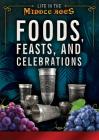 Foods, Feasts, and Celebrations (Life in the Middle Ages) By Margaux Baum, Tehmina Bhote Cover Image
