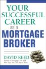 Your Successful Career as a Mortgage Broker By David Reed Cover Image