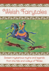 Welsh Fairytales: Sixteen Mysterious Myths and Legends from the Hills and Valleys of Wales By Philip Wilson (Retold by), Neil Philip (Introduction by) Cover Image