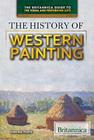 The History of Western Painting (Britannica Guide to the Visual and Performing Arts) By Virginia Forte (Editor) Cover Image