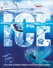 Ice: Chilling Stories from a Disappearing World By DK Cover Image