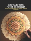 Beautiful Intricate Pattern Coloring Book: 50 Heartwarming Designs to Celebrate Love and Connection Cover Image
