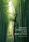 Japanese Perspectives on the Death of Christ: A Study in Contextualized Christology Cover Image