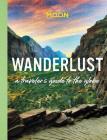 Wanderlust: A Traveler's Guide to the Globe By Moon Travel Guides Cover Image
