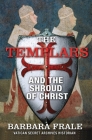 The Templars and the Shroud of Christ: A Priceless Relic in the Dawn of the Christian Era and the Men Who Swore to Protect It Cover Image
