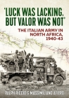 'Luck Was Lacking, But Valour Was Not': The Italian Army in North Africa, 1940-43 Cover Image