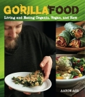 Gorilla Food: Living and Eating Organic, Vegan, and Raw By Aaron Ash Cover Image