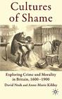 Cultures of Shame: Exploring Crime and Morality in Britain 1600-1900 By D. Nash, A. Kilday Cover Image