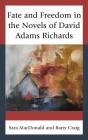 Fate and Freedom in the Novels of David Adams Richards By Sara MacDonald, Barry Craig Cover Image