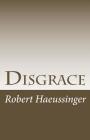Disgrace By Robert W. Haeussinger Cover Image