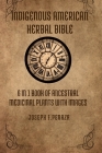 Indigenous American Herbal Bible: 6 in 1 Book of Ancestral Medicinal Plants with images. Cover Image