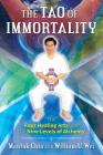 The Tao of Immortality: The Four Healing Arts and the Nine Levels of Alchemy By Mantak Chia, William U. Wei Cover Image