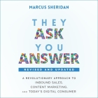 They Ask, You Answer Lib/E: A Revolutionary Approach to Inbound Sales, Content Marketing, and Today's Digital Consumer, Revised & Updated Cover Image