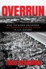 Overrun: How Joe Biden Unleashed the Greatest Border Crisis in U.S. History By Todd Bensman Cover Image