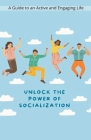 Unlock the Power of Socialization By Jhon Cauich Cover Image