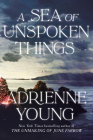 A Sea of Unspoken Things: A Novel By Adrienne Young Cover Image