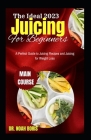 The Ideal 2023 Juicing For Beginners: A Perfect Guide to Juicing Recipes and Juicing for Weight Loss By Noah Boris Cover Image