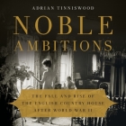Noble Ambitions Lib/E: The Fall and Rise of the English Country House After World War II Cover Image