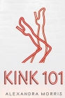 Kink 101 By Alexandra Morris Cover Image