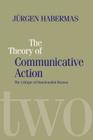 The Theory of Communicative Action: Lifeworld and Systems, a Critique of Functionalist Reason, Volume 2 Cover Image