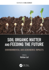 Soil Organic Matter and Feeding the Future: Environmental and Agronomic Impacts (Advances in Soil Science) By Rattan Lal (Editor) Cover Image