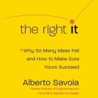 The Right It: Why So Many Ideas Fail and How to Make Sure Yours Succeed By Alberto Savoia, Roger Wayne (Read by) Cover Image