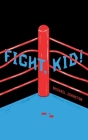 Fight, Kid! By Michael Johnston Cover Image
