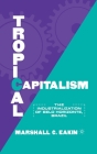 Tropical Capitalism: The Industrialization of Belo Horizonte, Brazil, 1897-1997 By M. Eakin Cover Image