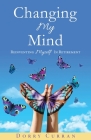 Changing My Mind: Reinventing Myself In Retirement By Dorry Curran Cover Image