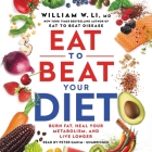 Eat to Beat Your Diet: Burn Fat, Heal Your Metabolism, and Live Longer By William W. Li, MD, Peter Ganim (Read by) Cover Image