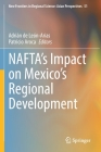 Nafta's Impact on Mexico's Regional Development (New Frontiers in Regional Science: Asian Perspectives #51) By Adrián de León-Arias (Editor), Patricio Aroca (Editor) Cover Image