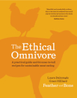 The Ethical Omnivore: A practical guide and 60 nose-to-tail recipes for sustainable meat eating Cover Image