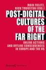Post-Digital Cultures of the Far Right: Online Actions and Offline Consequences in Europe and the Us (Political Science) By Maik Fielitz (Editor), Nick Thurston (Editor) Cover Image