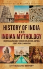 History of India and Indian Mythology: An Enthralling Guide to Major Civilizations, Empires, Events, People, and Myths By Billy Wellman Cover Image