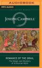 Romance of the Grail: The Magic and Mystery of Arthurian Myth (Collected Works of Joseph Campbell) By Joseph Campbell, Evans Lansing Smith (Editor), Stefan Rudnicki (Read by) Cover Image