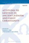 Attitudes to Gentiles in Ancient Judaism and Early Christianity (Library of New Testament Studies) By David C. Sim (Editor), James S. McLaren (Editor) Cover Image