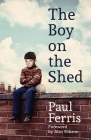 The Boy on the Shed: Shortlisted for the William Hill Sports Book of the Year Award By Paul Ferris, Alan Shearer (Foreword by) Cover Image