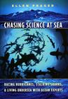 Chasing Science at Sea: Racing Hurricanes, Stalking Sharks, and Living Undersea with Ocean Experts Cover Image