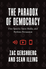 The Paradox of Democracy: Free Speech, Open Media, and Perilous Persuasion By Zac Gershberg, Sean Illing Cover Image