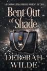 Bent Out of Shade: A Humorous Paranormal Women's Fiction By Deborah Wilde Cover Image