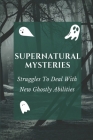 Supernatural Mysteries: Struggles To Deal With New Ghostly Abilities: Classic Supernatural Stories Cover Image