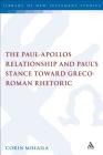 The Paul-Apollos Relationship and Paul's Stance toward Greco-Roman Rhetoric: An Exegetical and Socio-historical Study of 1 Corinthians 1-4 (Library of New Testament Studies) By Corin Mihaila Cover Image
